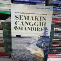 Teknologi Pertahanan dan Kemaritiman: Semakin Canggih & Mandiri