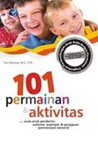 101 PERMAINAN DAN AKTIVITAS UNTUK ANAK PENDERITA : AUTISME, ASPERGER, & GANGGUAN PEMROSESAN SENSORIK
