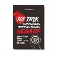 101 TRIK HANCURKAN PIKIRAN - PIKIRAN NEGATIF: SELAMAT TINGGAL STRES SELAMAT DATANG SUKSES