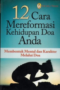 12 CARA MEREFORMASI KEHIDUPAN DOA ANDA