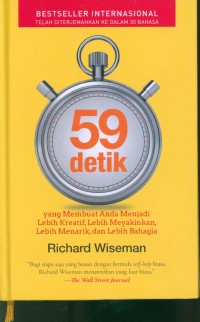 59 Detik: Yang Membuat Anda Menjadi Lebih Kreatif, Lebih Menyakinkan, Lebih Menarik, dan Lebih Bahagia