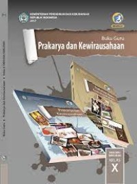 PRAKARYA DAN KEWIRAUSAHAAN UNTUK SMA/ MA/ SMK/ MAK KELAS X: BUKU GURU