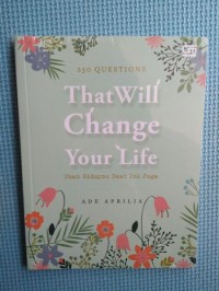 250 QUESTION THAT WILL CHANGE YOUR LIFE: UBAH HIDUPMU SAAT INI JUGA