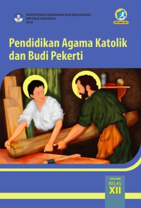 PENDIDIKAN AGAMA KATOLIK DAN BUDI PEKERTI UNTUK SMA/ MA/ SMK/ MAK KELAS XII