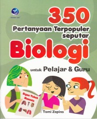 350 PERTANYAAN TERPOPULER SEPUTAR BIOLOGI UNTUK PELAJAR DAN GURU