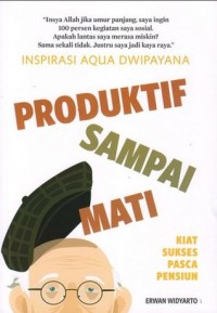 INSPIRASI AQUA DWIPAYANA: PRODUKTIF SAMPAI MATI