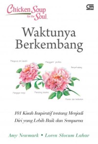 Chicken Soup For the Soul: Waktunya Berkembang; 1001 Kisah Inpiratif tentang Menjadi Diri yang Lebih Baik dan Sempurna