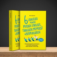 6 LANGKAH MENJADI PRIBADI UNGGUL, TANGGUH, MEMIKAT DAN BERPENGARUH