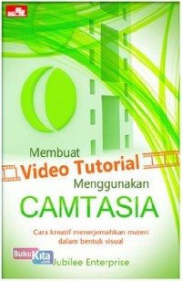 Membuat Video Tutorial Menggunakan Camtasia; Cara Kreatif Menerjemahkan Materi dalam Bentuk Visual