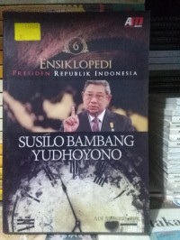 ENSIKLOPEDI PRESIDEN REPUBLIK INDONESIA: SUSILO BAMBANG YUDHOYONO