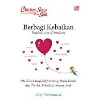 CHICKEN SOUP FOR THE SOUL: BERBAGI KEBAIKAN RANDOM ACTS OF KINDNESS (100 KISAH INSPIRATIF TENTANG BELAS KASIH DAN TINDAK KEBAIKAN SECARA ACAK)