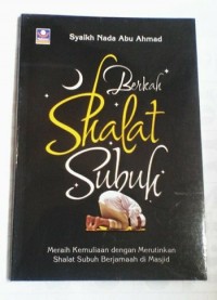 BERKAH SHALAT SUBUH: MERAIH KEMULIAAN DENGAN MERUTINKAN SHALAT SUBUH BERJAMAAH DI MASJID