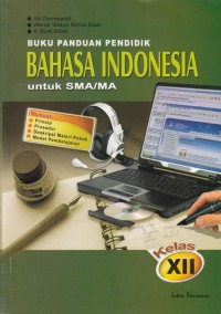 BUKU PANDUAN PENDIDIK BAHASA INDONESIA UNTUK SMA/ MA KELAS XII