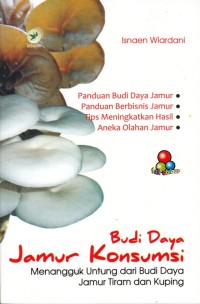 BUDIDAYA JAMUR KONSUMSI: MENANGGUK UNTUNG DARI BUDI DAYA JAMUR TIRAM DAN KUPING