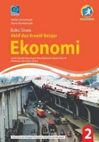 BUKU SISWA AKTIF DAN KREATIF BELAJAR EKONOMI 2 UNTUK SMA/MA KELAS XI PEMINATAN IPS