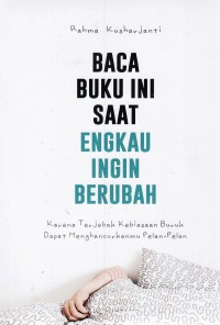 BACA BUKU INI SAAT ENGKAU INGIN BERUBAH:  Karena terjebak kebiasaan buruk dapat menghancurkanmu pelan-pelan