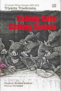 CELENG SATU CELENG SEMUA: 10 CERPEN PILIHAN KOMPAS 2003 - 2012