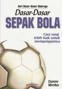 DASAR-DASAR SEPAK BOLA: CARA YANG LEBIH BAIK UNTUK MEMPELAJARINYA