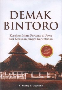 DEMAK BINTORO: KERAJAAN ISLAM PERTAMA DI JAWA DARI KEJAYAAN HINGGA KERUNTUHAN