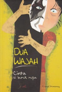 DUA WAJAH: CINTA SI BURUK RUPA