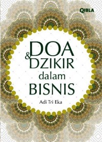 Doa dan Dzikir dalam Bisnis: Beserta tip bisnis ala rasullulah SAW