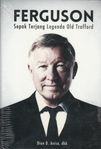 FERGUSON : Sepak Terjang Legenda Old Trafford
