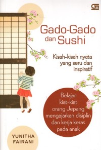 GADO - GADO DAN SUSHI: KISAH - KISAH NYATA YANG SERU DAN INSPIRATIF