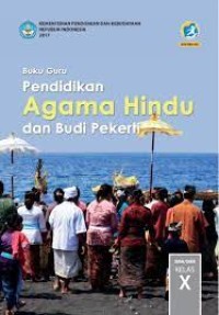 PENDIDIKAN AGAMA HINDU DAN BUDI PEKERTI UNTUK SMA/ MA/ SMK/ MAK KELAS X: BUKU GURU