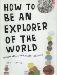 HOW TO BE AN EXPLORER OF THE WORLD