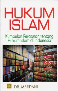 HUKUM ISLAM: KUMPULAN PERATURAN TENTANG HUKUM ISLAM DI INDONESIA