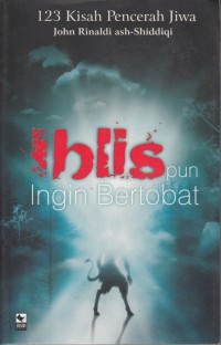 IBLIS PUN INGIN BERTOBAT: 123 KISAH PENCERAH JIWA
