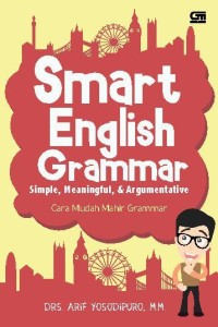 Smart English Grammar; Simple, Meaningful, & Argumentative