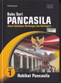 Buku Seri PANCASILA dalam Kehidupan Berbangsa dan Bernegara: Hakikat Pancasila (Jilid 1)