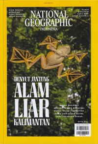 NATIONAL GEOGRAPHIC INDONESIA 02.2024/ Februari 2024: DENYUT JANTUNG ALAM LIAR KALIMANTAN