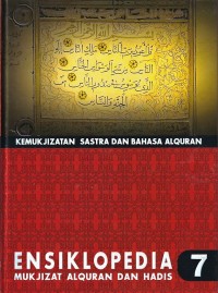 ENSIKLOPEDIA MUKJIZAT AL-QURAN DAN HADIS : KEMUKJIZATAN SASTRA DAN BAHASA ALQURAN