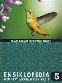 ENSIKLOPEDIA MUKJIZAT AL-QURAN DAN HADIS : KEMUKJIZATAN PENCIPTAAN HEWAN