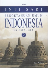 INTI SARI : PENGETAHUAN UMUM INDONESIA SD - SMP - SMA (Jilid 2)