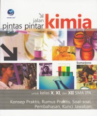 JALAN PINTAS PINTAR KIMIA UNTUK KELAS X, XI DAN XII SMA IPA