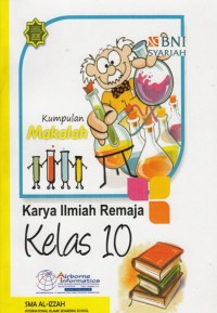 KUMPULAN MAKALAH ILMIAH REMAJA KELAS 10 SMA AL IZZAH INTERNATIONAL ISLAMIC BOARDING SCHOOL