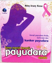 LIMA MENIT KENALI PAYUDARA ANDA: KENALI PAYUDARA ANDA, TERHINDAR DARI KANKER PAYUDARA