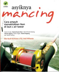 ASYIKNYA MANCING: CARA AMPUH MENAKLUKKAN IKAN DI LAUT & DI AIR TAWAR
