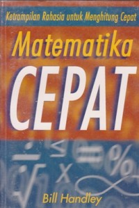 MATEMATIKA CEPAT: KETRAMPILAN RAHASIA UNTUK MENGHITUNG CEPAT