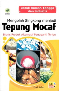 MENGOLAH SINGKONG MENJADI TEPUNG MOCAF: BISNIS PRODUK ALTERNATIF PENGGANTI TERIGU