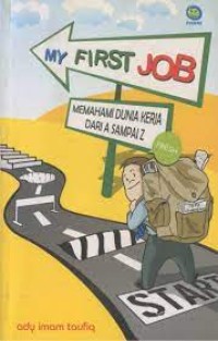 MY FIRST JOB MEMAHAMI DUNIA KERJA DARI A SAMPAI Z