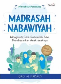 Madrasah Nabawiyah: Mengikuti Cara Rasulullah SAW. Membesarkan Anak - Anaknya
