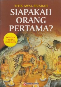 TITIK AWAL SEJARAH: SIAPAKAH ORANG PERTAMA