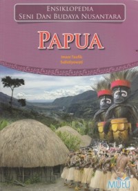 ENSIKLOPEDIA SENI DAN BUDAYA NUSANTARA: PAPUA