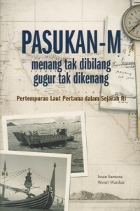 PASUKAN - M: MENANG TAK DIBILANG- GUGUR TAK DIKENANG (PERTEMPURAN LAUT PERTAMA DALAM SEJARAH RI)