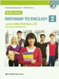 PATHWAY TO ENGLISH UNTUK SMA/MA KELAS XI KURIKULUM 2013 YANG DISEMPURNAKAN (KELOMPOK PEMINATAN)