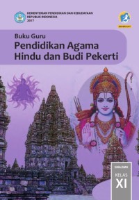 PENDIDIKAN AGAMA HINDU DAN BUDI PEKERTI UNTUK SMA/ MA/ SMK/ MAK KELAS XI: BUKU GURU